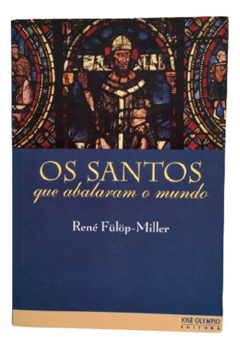 Livro Os Santos Que Abalaram O Mundo. René Fülöp - Miller