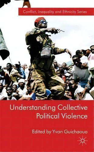 Understanding Collective Political Violence, De Yvan Guichaoua. Editorial Palgrave Macmillan, Tapa Dura En Inglés