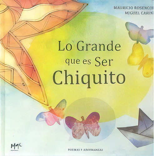 Lo Grande Que Es Ser Chiquito, De Mauricio Rosencof Y Miguel Carini. Editorial M1c Editorial, Tapa Dura En Español
