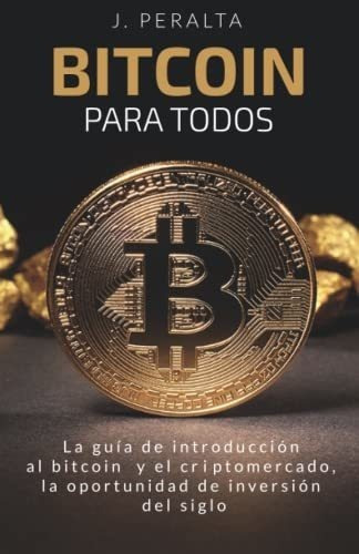 Bitcoin Para Todos La Guia De Introduccion Al..., De Peralta,. Editorial Bien Etre En Español