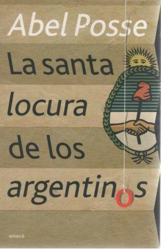 Santa Locura De Los Argentinos, La, De Posse, Abel. Editorial Emecé, Tapa Tapa Blanda En Español