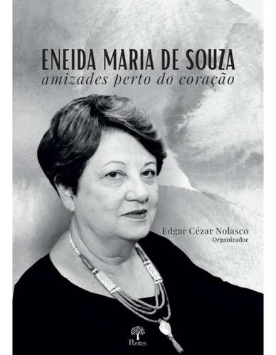 Livro Eneida Maria De Souza - Amizades Perto Do Coração, De Nolasco, Edgar Cézar. Editorial Pontes, Tapa Mole, Edición 1 En Português, 2023