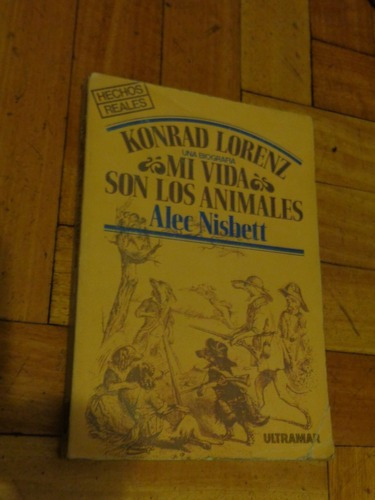 Konrad Lorenz. Mi Vida Son Los Animales. Alec Nisbett B&-.