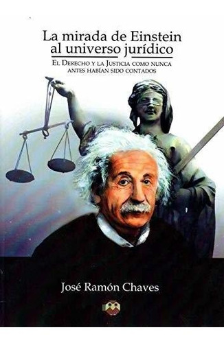 La Mirada De Einstein Al Universo Jurídico.: El Derecho Y La