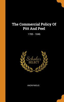 Libro The Commercial Policy Of Pitt And Peel: 1785 - 1846...