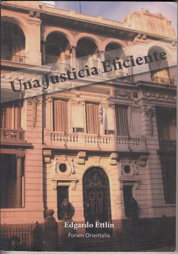 Uruguay Una Justicia Mas Eficiente Dr Edgardo Ettlin 2011