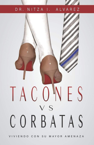 Libro: Tacones Vs Corbatas: Viviendo Con Su Mayor Amenaza (s