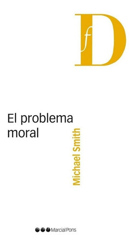 El Problema Moral, De Smith, Michael. Editorial Marcial Pons, Tapa Blanda En Español, 2015