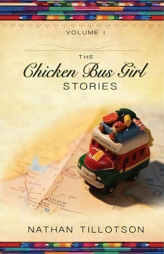 The Chicken Bus Girl Stories (volume 1), De Nathan Tillotson. Editorial Juji Publishing Llc, Tapa Blanda En Inglés