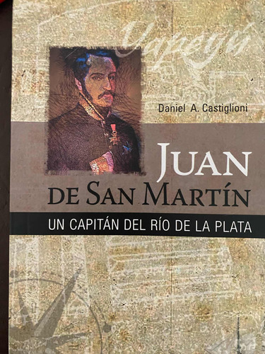 Juan De San Martín. Daniel A. Castiglioni. Belgrano
