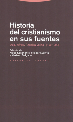 Historia Del Cristianismo En Sus Fuentes. Asia, África, América Latina (1450-1990), De Klaus Koschorke. Editorial Trotta, Tapa Blanda, Edición 1 En Español, 2012