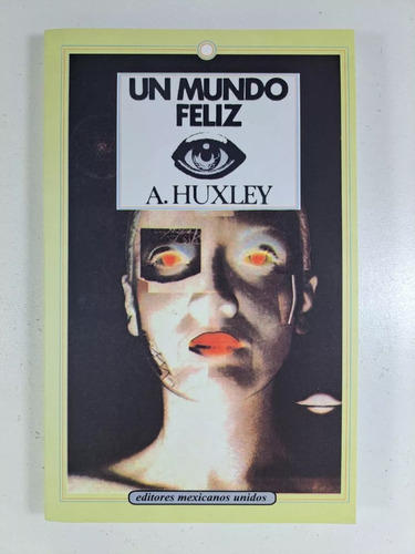 Un Mundo Feliz - A . Huxley