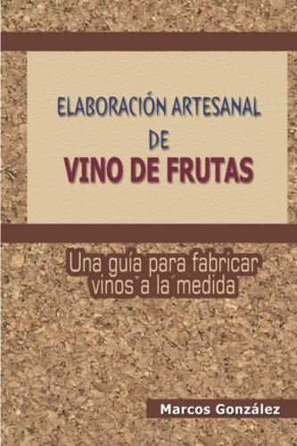 Libro: Elaboración Artesanal De Vino De Frutas: Una Guía Par