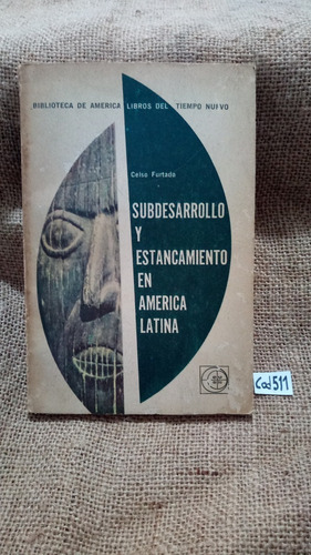 C Furtado / Subdesarrollo Y Estancamiento En América Latina