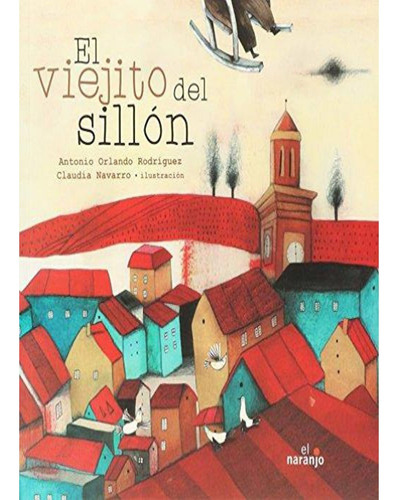 Viejito Del Sillón, El: Viejito Del Sillón, El, De Antonio Orlando Rodriguez. Editorial El Naranjo Infantil, Tapa Dura, Edición 1 En Español, 2013