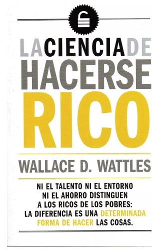 La  Ciencia  De Hacerse  Rico - Wallace  D. Wattles.  Nuevo 