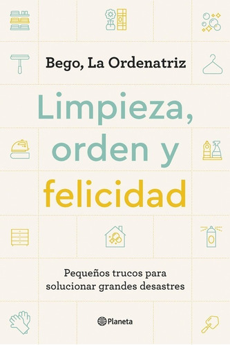 Libro Limpieza, Orden Y Felicidad - Bego La Ordenatriz