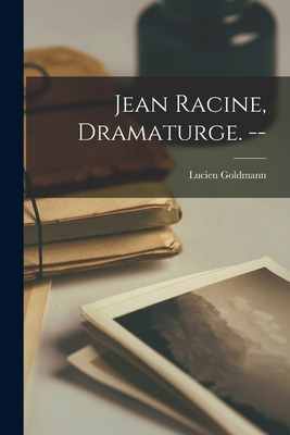 Libro Jean Racine, Dramaturge. -- - Goldmann, Lucien