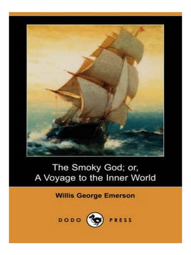 The Smoky God; Or, A Voyage To The Inner World (dodo P. Ew04