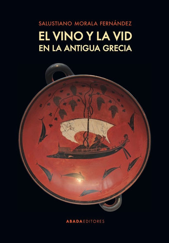 El vino y la vid en la antigua Grecia, de Morala Fernández, Salustiano. Editorial Abada Editores, tapa blanda en español