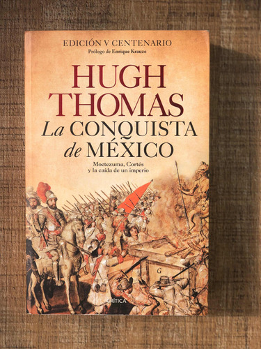 La Conquista De México. Moctezuma, Cortés. Hugh Thomas