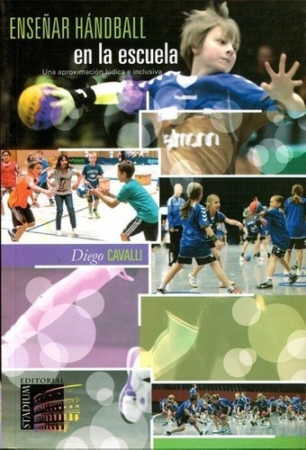 Libro - Enseñar Handball En La Escuela - Cavalli Diego