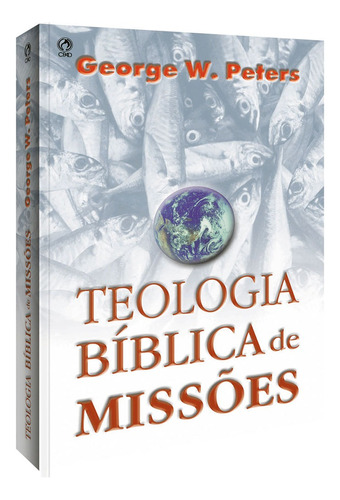Teologia bíblica de missões, de Peters, George W.. Editora Casa Publicadora das Assembleias de Deus, capa mole em português, 2000