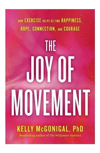 The Joy Of Movement : Kelly Mcgonigal 