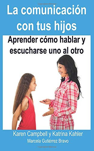 La Comunicacion Con Tus Hijos - Aprender Como Hablar Y Escuc