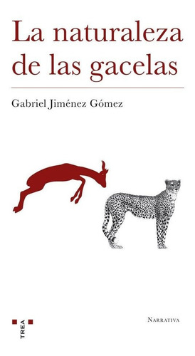 La Naturaleza De Las Gacelas, De Jiménez Gómez, Gabriel. Editorial Ediciones Trea, S.l., Tapa Blanda En Español