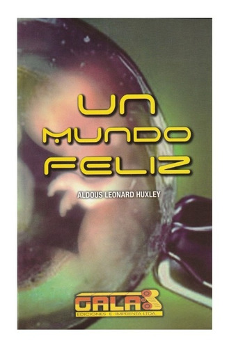 Un Mundo Feliz - Aldous Leonard Huxley - Galas Ed