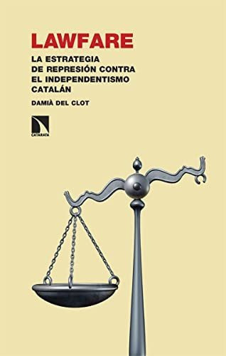 Lawfare La Estrategia De Represión Contra El Independentismo Catalán, De Del Clot Trias Damià. Editorial Catarata, Tapa Blanda En Español, 9999