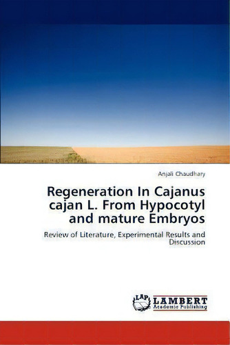 Regeneration In Cajanus Cajan L. From Hypocotyl And Mature Embryos, De Anjali Chaudhary. Editorial Lap Lambert Academic Publishing, Tapa Blanda En Inglés