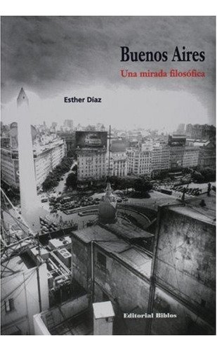 Buenos Aires. Una Mirada Filosófica - Esther (ed.) Díaz