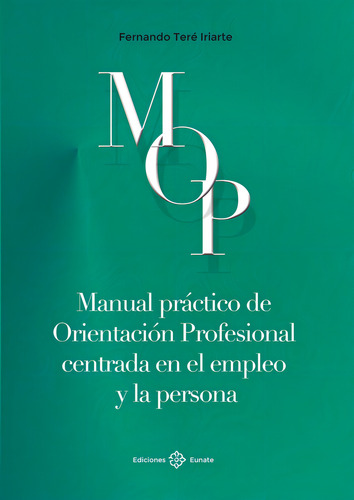 Manual Prãâ¡ctico De Orientaciãâ³n Profesional Centrada En El Empleo Y La Persona, De Teré Iriarte, Fernando. Editorial Ediciones Eunate, Tapa Blanda En Español