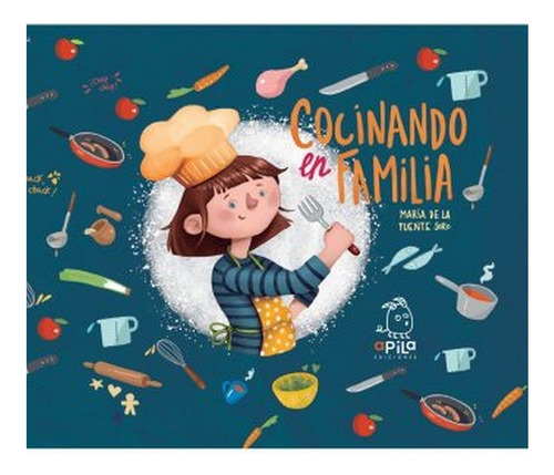 Cocinando En Familia, de Maria De La Fuente. Editorial APILA, tapa blanda, edición 1 en español
