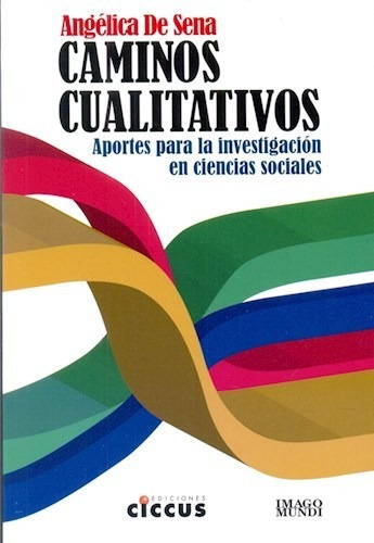 Caminos Cualitativos. Aportes Para La Investigacin En Ciencia Sociales, De Angelica De Sena. Editorial Ciccus, Tapa Blanda En Español