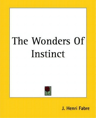 The Wonders Of Instinct, De Jean Henri Fabre. Editorial Kessinger Publishing Co, Tapa Blanda En Inglés