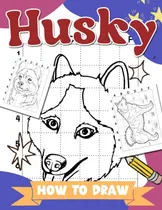 Comprar Libro: How To Draw Husky: Drawing Guide Book With 30 Illustr