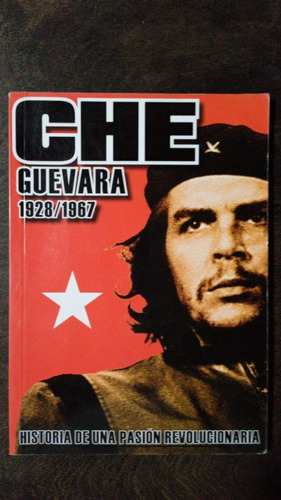 Che Guevara 1928/67 - Historia De Una Pasión Revolucionaria