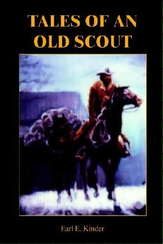 Tales Of An Old Scout, De Earl E. Kinder. Editorial Authorhouse, Tapa Dura En Inglés