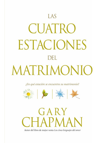 Las Cuatro Estaciones Del Matrimonio, De Gary Chapman