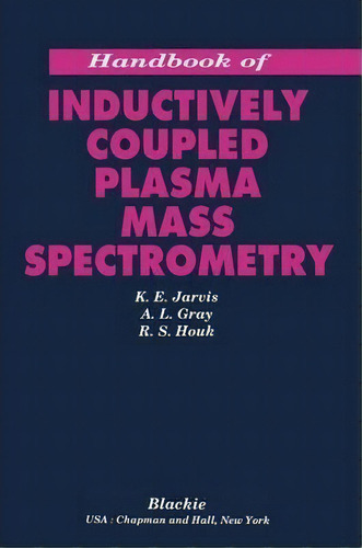 Handbook Of Inductively Coupled Plasma Mass Spectrometry, De K.e. Jarvis. Editorial Springer, Tapa Blanda En Inglés
