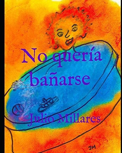 No queria banarse, de Julio Millares., vol. N/A. Editorial Independently Published, tapa blanda en español, 2019