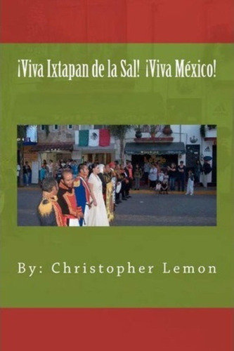 !viva Ixtapan De La Sal! !viva Mexico! / Christopher J Lemon
