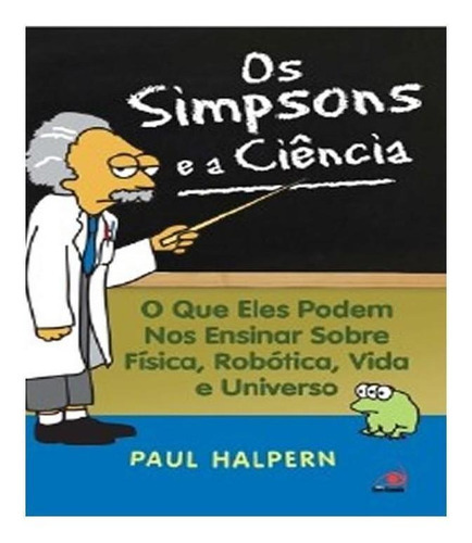 Simpsons E A Ciencia, Os: O Que Eles Podem Nos Ensinar Sobre Física, Robótica, Vida E Universo, De Halpern, Paul. Editora Novo Conceito, Capa Mole, Edição 1.ª Em Português, 2012