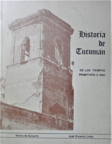 Historia De Tucumán Hasta 1980 Ezcurra - Lobo