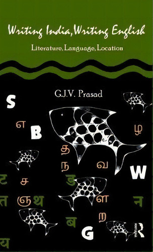 Writing India, Writing English : Literature, Language, Loca, De G. J. V. Prasad. Editorial Taylor & Francis Ltd En Inglés