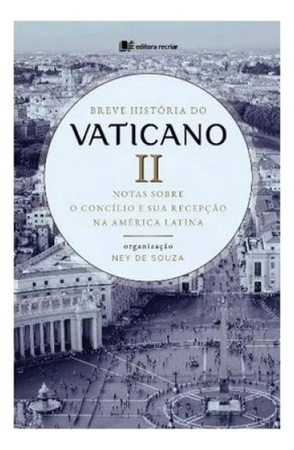 Breve História Do Vaticano Ii: Tas Sobre O Concílio E Sua Recepção Na América Latina, De -. Editorial Recriar Editora, Capa Mole, Edição 2024-10-10 00:00:00 Em Português