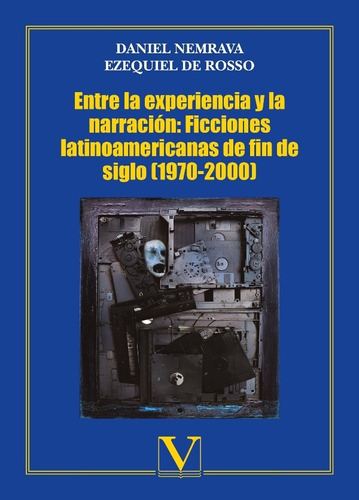 Entre La Experiencia Y La Narración: Ficciones Latinoamer...